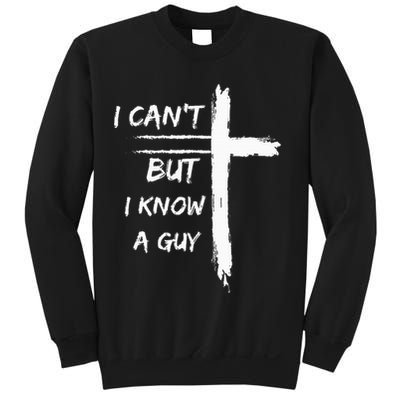 I Can't But I Know A Guy Funny Sweatshirt