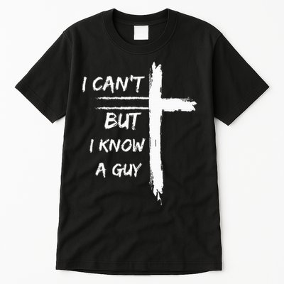 I Can't But I Know A Guy Funny Tall T-Shirt
