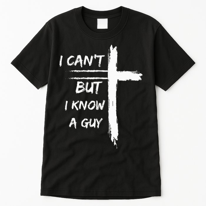I Can't But I Know A Guy Funny Tall T-Shirt