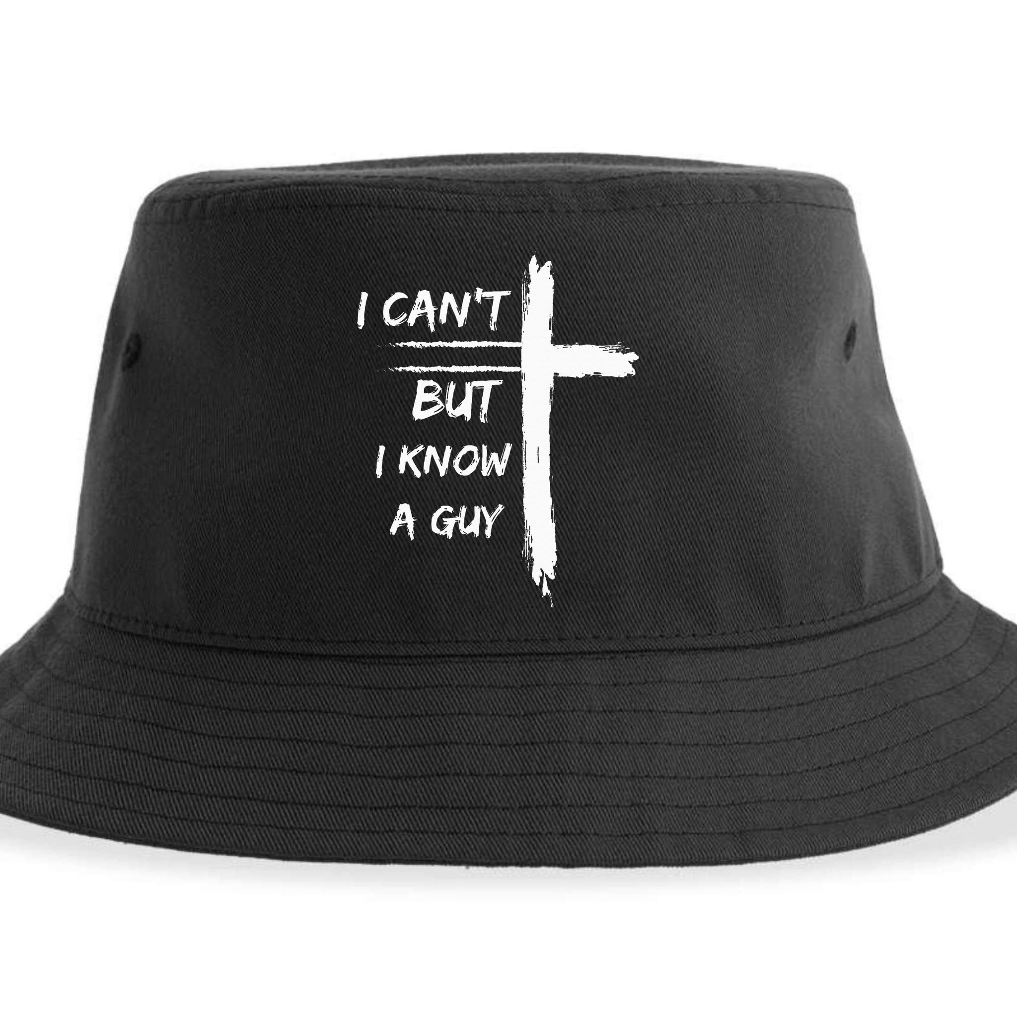 I Can't But I Know A Guy Funny Sustainable Bucket Hat