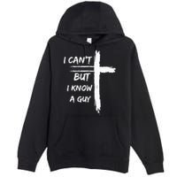 I Can't But I Know A Guy Funny Premium Pullover Hoodie