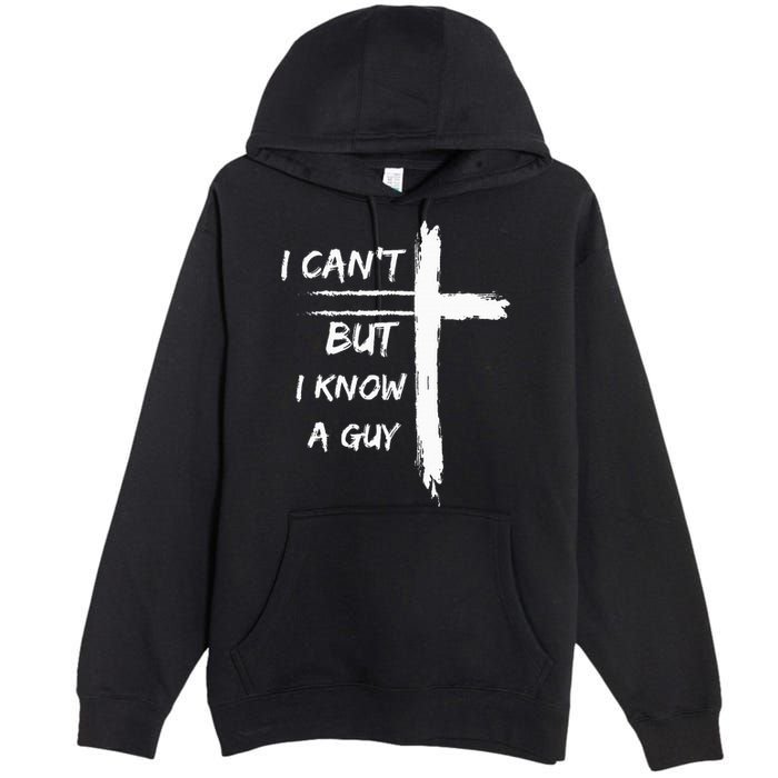 I Can't But I Know A Guy Funny Premium Pullover Hoodie