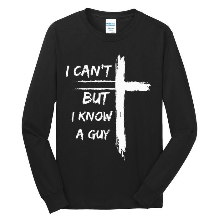 I Can't But I Know A Guy Funny Tall Long Sleeve T-Shirt