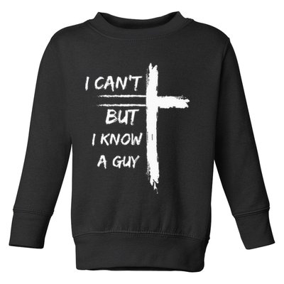 I Can't But I Know A Guy Funny Toddler Sweatshirt