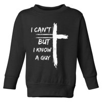 I Can't But I Know A Guy Funny Toddler Sweatshirt