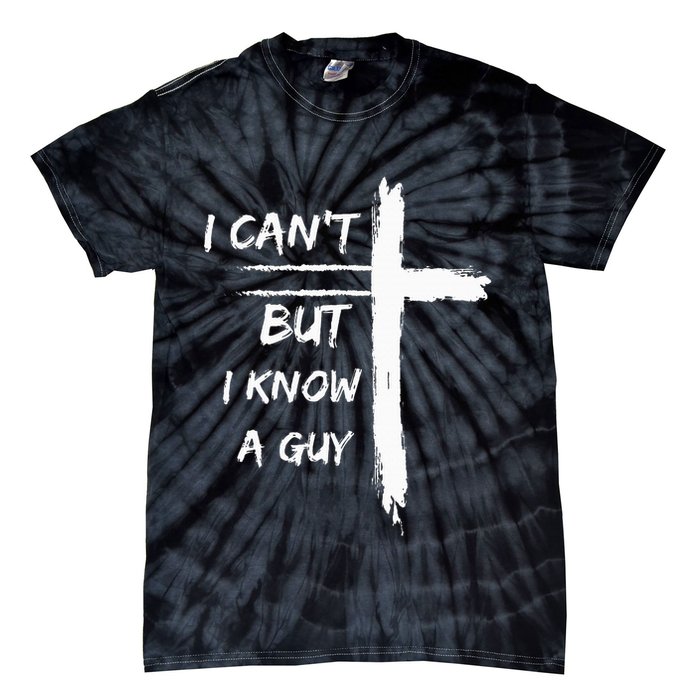 I Can't But I Know A Guy Funny Tie-Dye T-Shirt