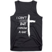 I Can't But I Know A Guy Funny Tank Top