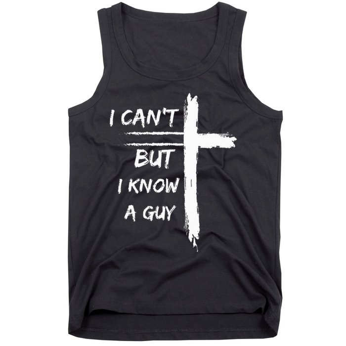 I Can't But I Know A Guy Funny Tank Top