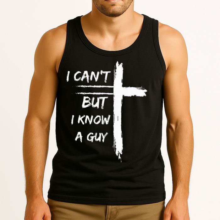 I Can't But I Know A Guy Funny Tank Top