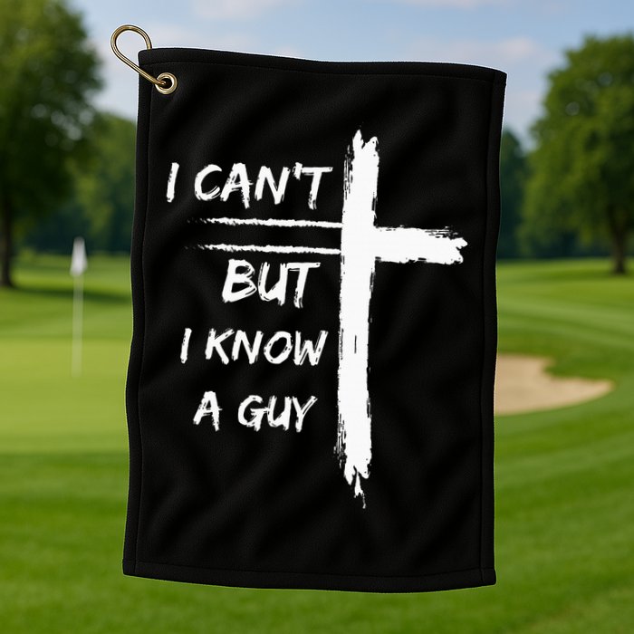I Can't But I Know A Guy Funny Golf Towel