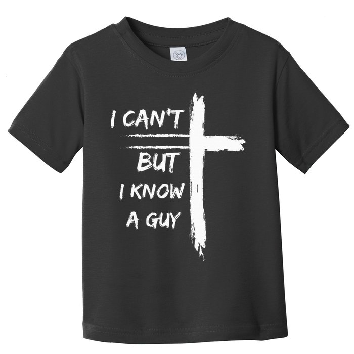 I Can't But I Know A Guy Funny Toddler T-Shirt