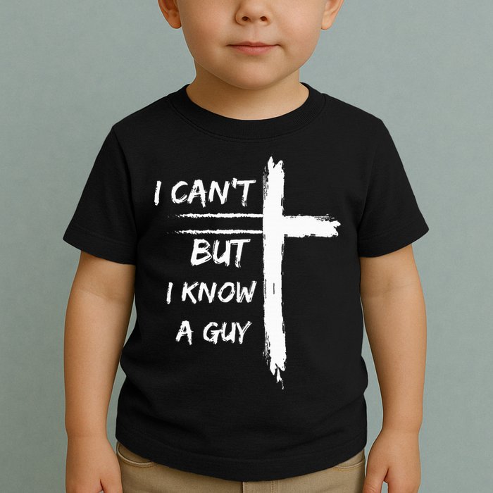 I Can't But I Know A Guy Funny Toddler T-Shirt