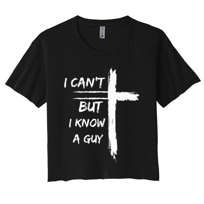 I Can't But I Know A Guy Funny Crop Top