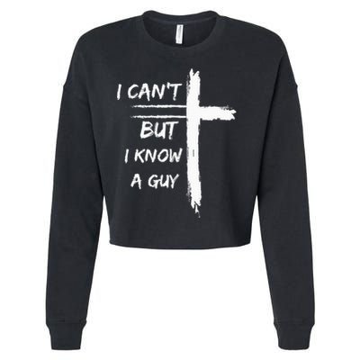 I Can't But I Know A Guy Funny Cropped Pullover Crew