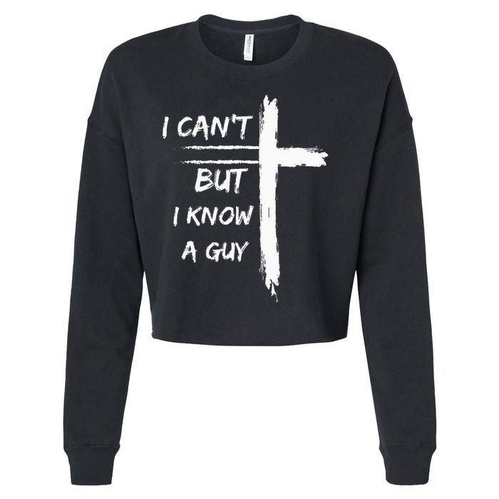 I Can't But I Know A Guy Funny Cropped Pullover Crew