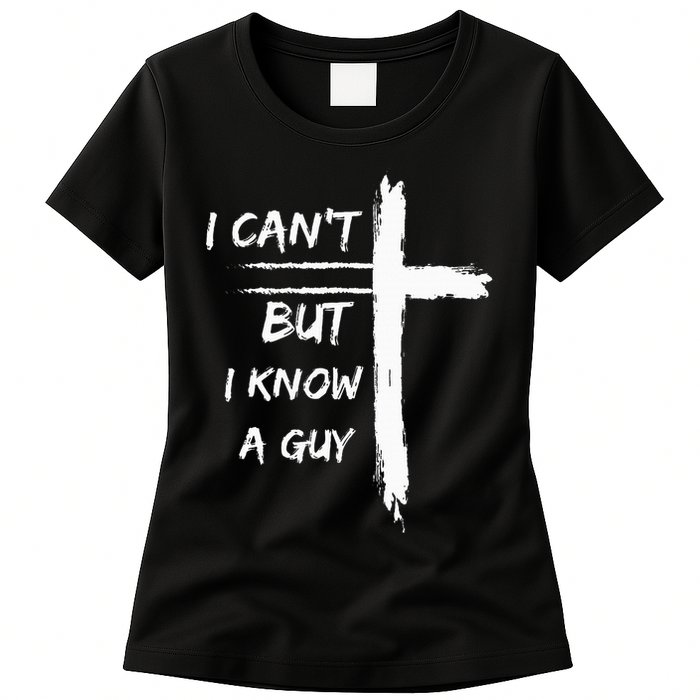 I Can't But I Know A Guy Funny Womens T-Shirt