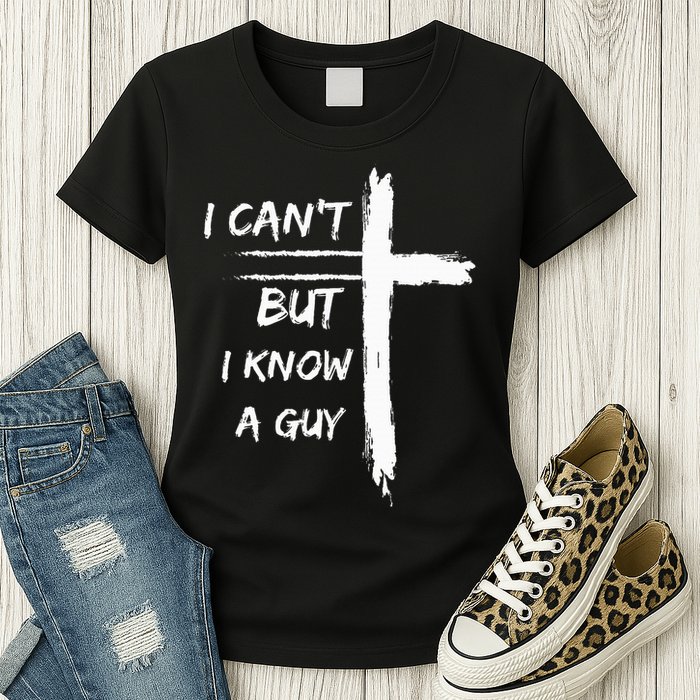 I Can't But I Know A Guy Funny Womens T-Shirt