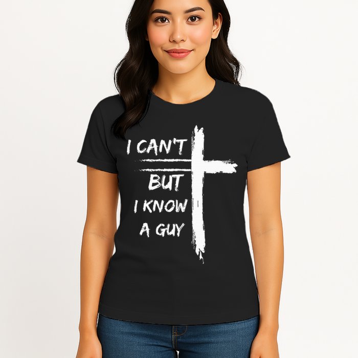 I Can't But I Know A Guy Funny Womens T-Shirt