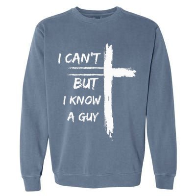 I Can't But I Know A Guy Funny Garment-Dyed Sweatshirt