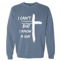 I Can't But I Know A Guy Funny Garment-Dyed Sweatshirt