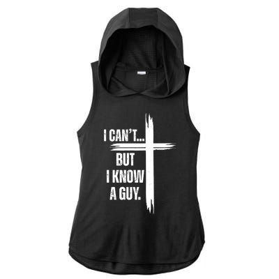 I Cant But I Know A Guy Christian Faith Cross Ladies PosiCharge Tri-Blend Wicking Draft Hoodie Tank