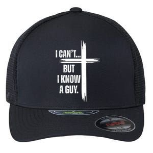 I Cant But I Know A Guy Christian Faith Cross Flexfit Unipanel Trucker Cap