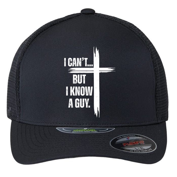 I Cant But I Know A Guy Christian Faith Cross Flexfit Unipanel Trucker Cap