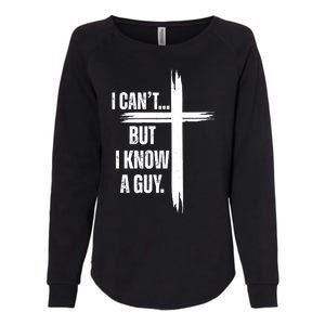 I Cant But I Know A Guy Christian Faith Cross Womens California Wash Sweatshirt