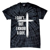 I Cant But I Know A Guy Christian Faith Cross Tie-Dye T-Shirt