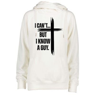 I Cant But I Know A Guy Christian Faith Cross Womens Funnel Neck Pullover Hood