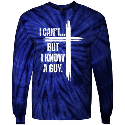 I Cant But I Know A Guy Christian Faith Cross Tie-Dye Long Sleeve Shirt