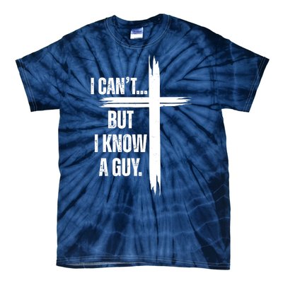 I Cant But I Know A Guy Christian Faith Cross Tie-Dye T-Shirt