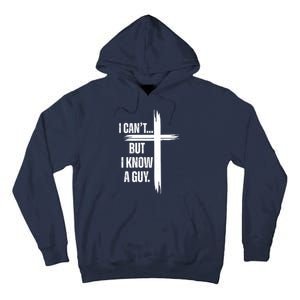 I Cant But I Know A Guy Christian Faith Cross Tall Hoodie