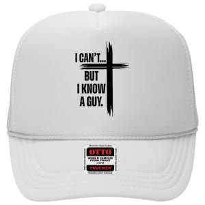 I Cant But I Know A Guy Christian Faith Cross High Crown Mesh Back Trucker Hat