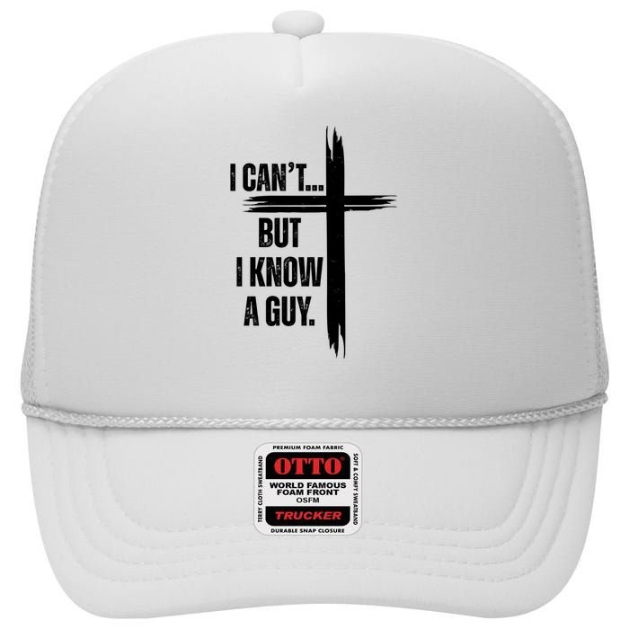 I Cant But I Know A Guy Christian Faith Cross High Crown Mesh Back Trucker Hat