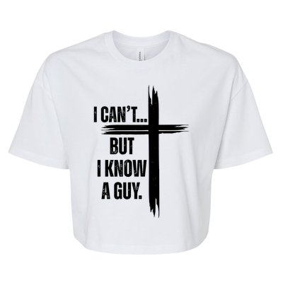 I Cant But I Know A Guy Christian Faith Cross Bella+Canvas Jersey Crop Tee