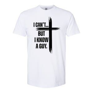 I Cant But I Know A Guy Christian Faith Cross Softstyle CVC T-Shirt