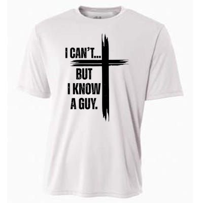 I Cant But I Know A Guy Christian Faith Cross Cooling Performance Crew T-Shirt