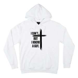 I Cant But I Know A Guy Christian Faith Cross Hoodie