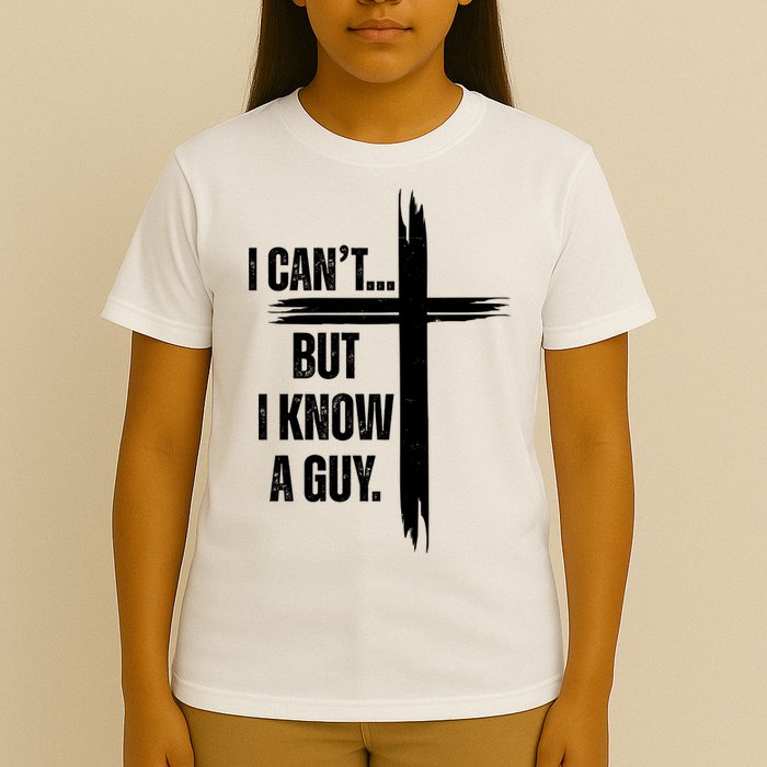 I Cant But I Know A Guy Christian Faith Cross T-Shirt