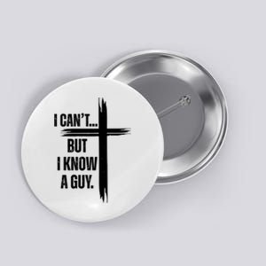 I Cant But I Know A Guy Christian Faith Cross Button