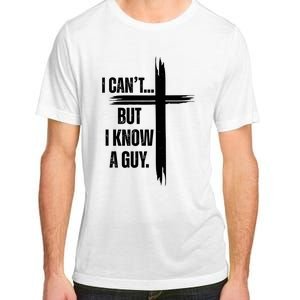 I Cant But I Know A Guy Christian Faith Cross Adult ChromaSoft Performance T-Shirt