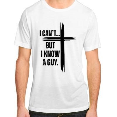 I Cant But I Know A Guy Christian Faith Cross Adult ChromaSoft Performance T-Shirt