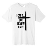 I Cant But I Know A Guy Christian Faith Cross Tall Fusion ChromaSoft Performance T-Shirt