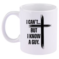I Cant But I Know A Guy Christian Faith Cross 11oz C Handle Ceramic Mug