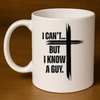I Cant But I Know A Guy Christian Faith Cross 11oz C Handle Ceramic Mug