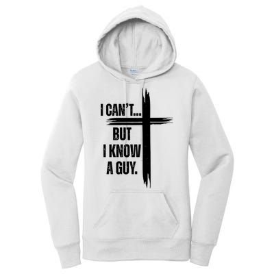I Cant But I Know A Guy Christian Faith Cross Women's Pullover Hoodie