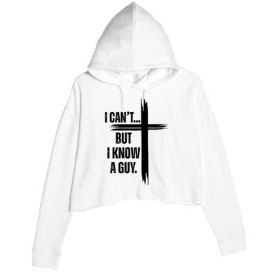 I Cant But I Know A Guy Christian Faith Cross Crop Fleece Hoodie