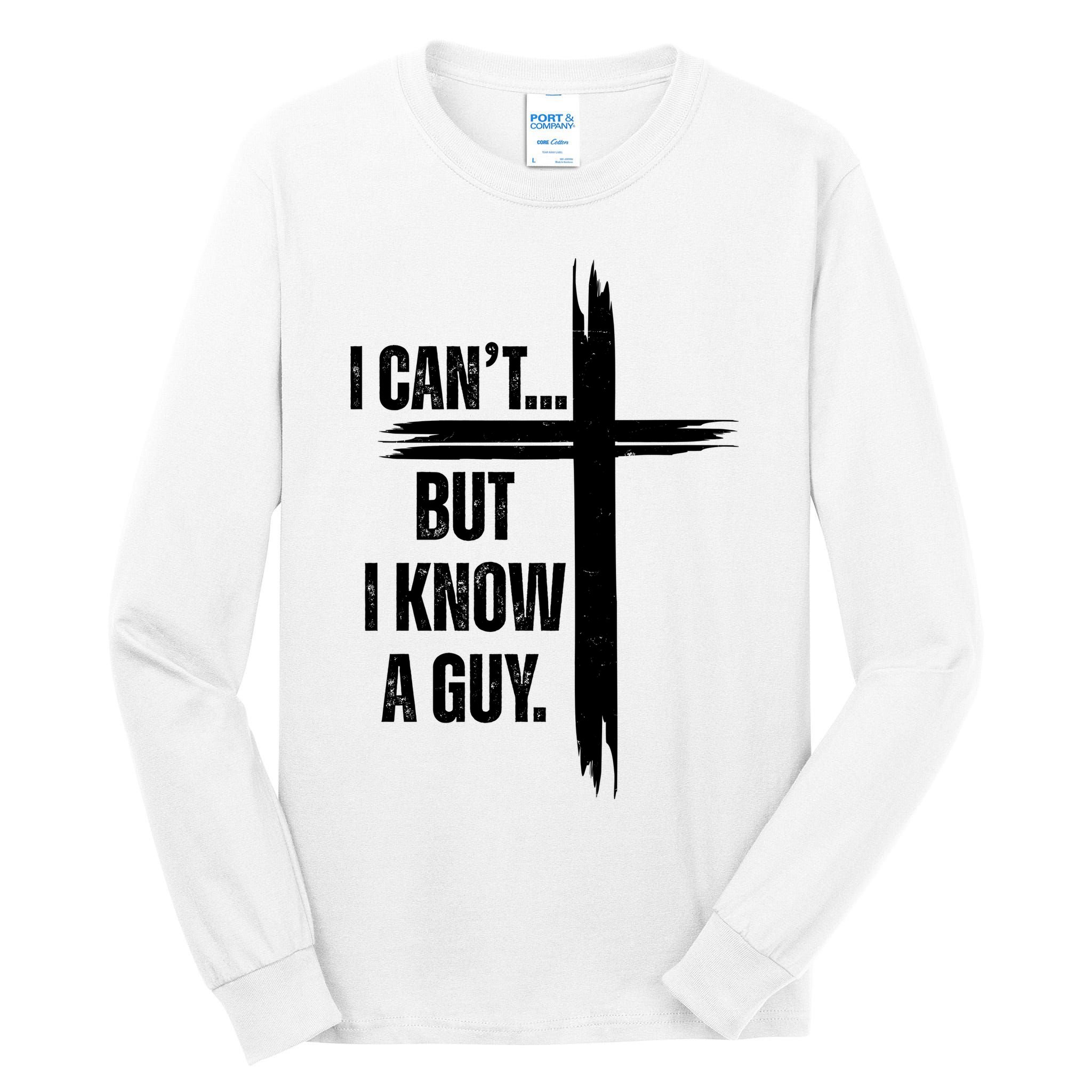 I Cant But I Know A Guy Christian Faith Cross Tall Long Sleeve T-Shirt