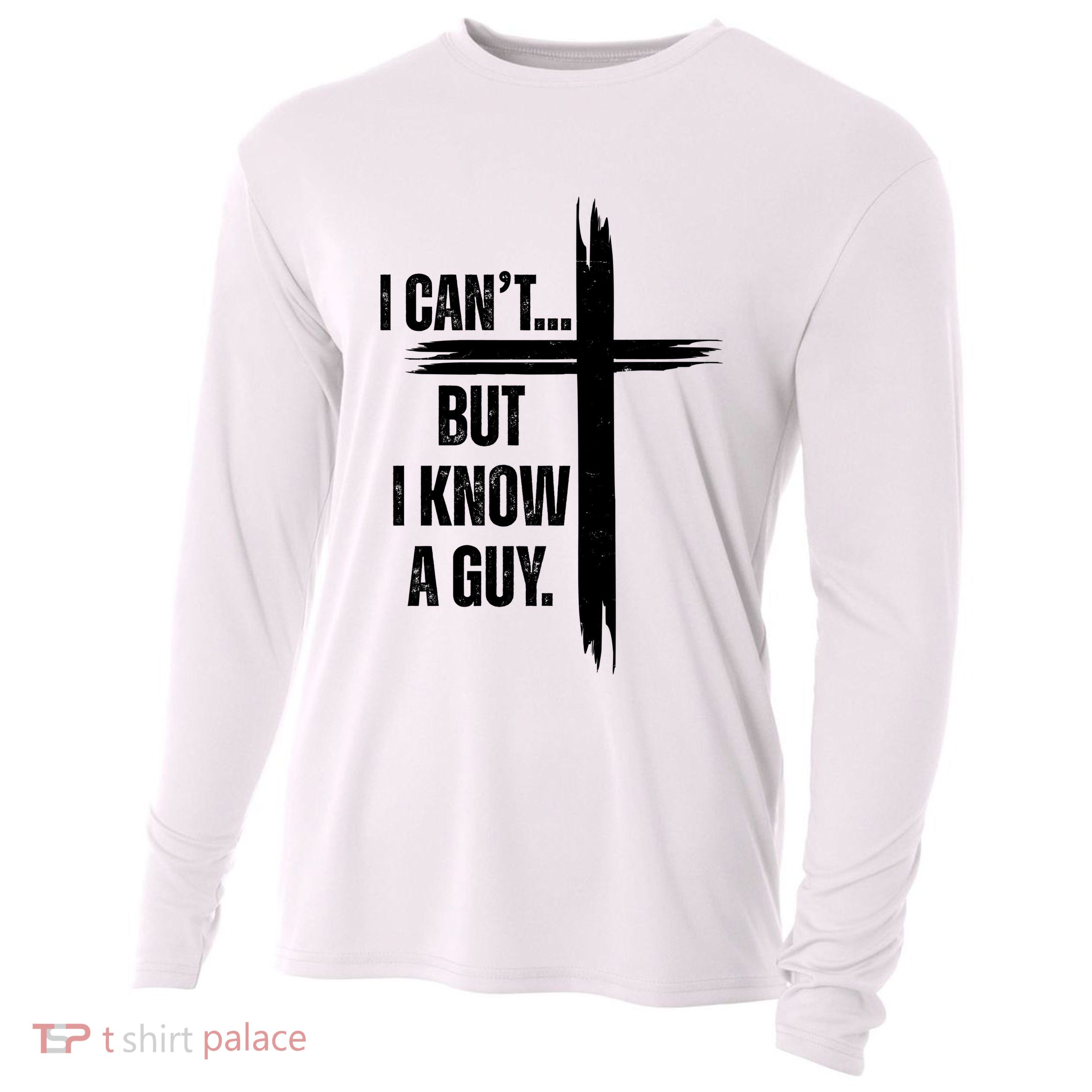 I Cant But I Know A Guy Christian Faith Cross Cooling Performance Long Sleeve Crew